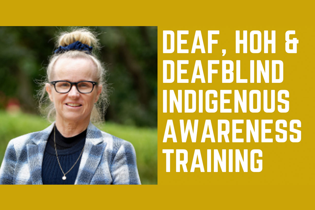 Deaf, HOH and Deafblind Indigenous Awareness Training